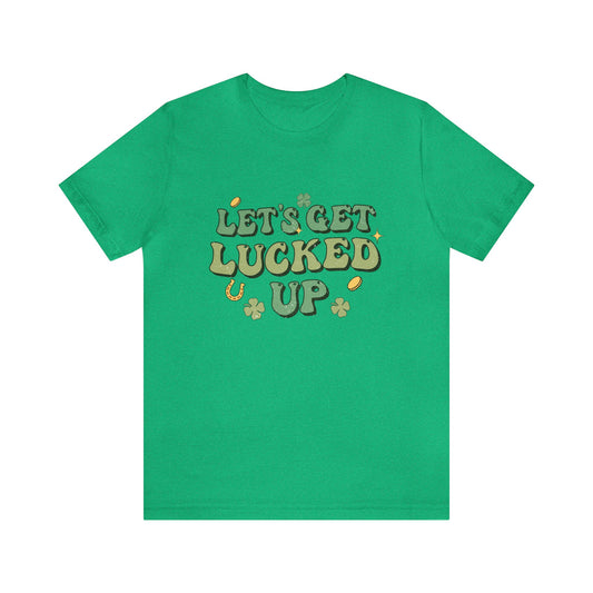 Lets Get Lucked Up Unisex Short Sleeve Tee