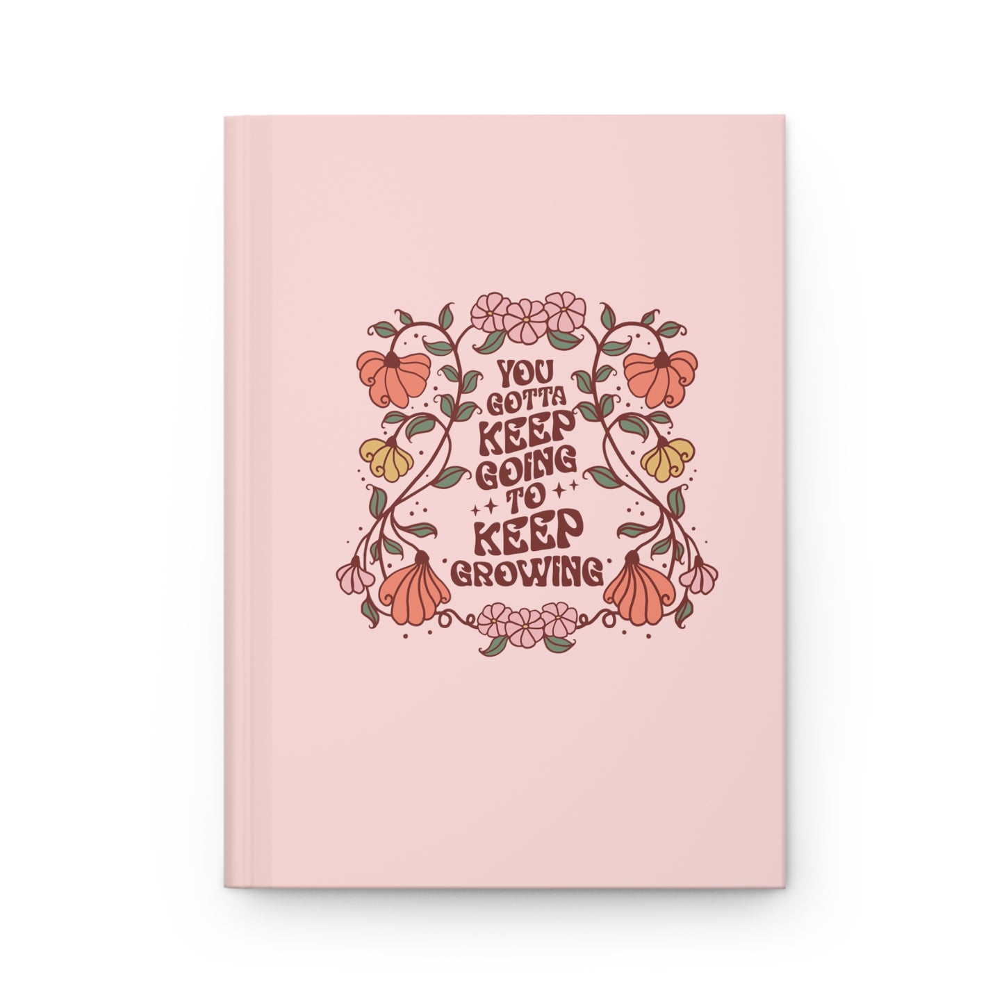 You Gotta Keep Going to Keep Growing Hardcover Journal Matte