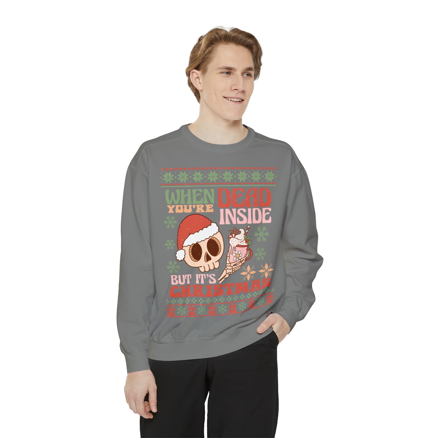 When You're Dead Inside but it's Christmas Unisex Garment-Dyed Sweatshirt