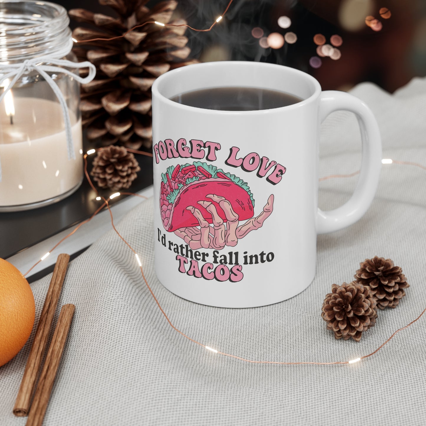 Forget Love Tacos Ceramic Mug 11oz