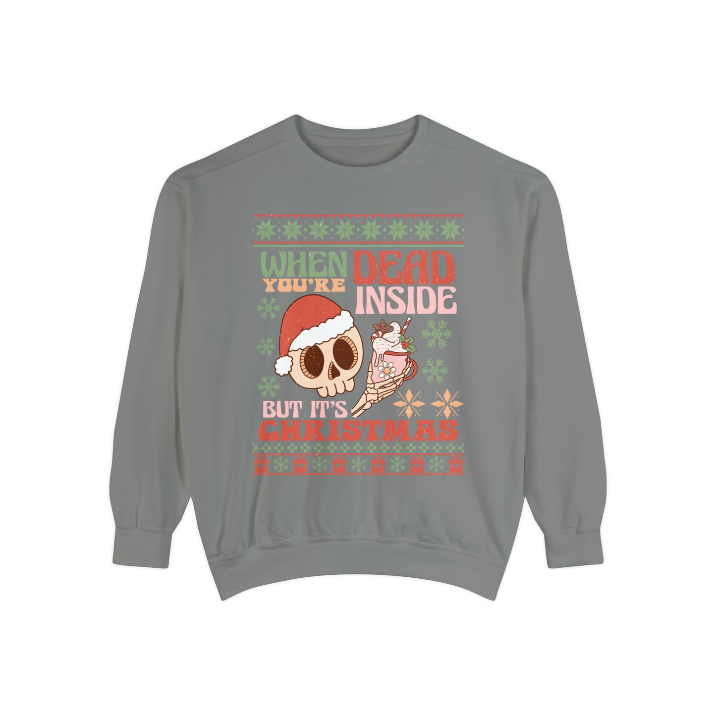 When You're Dead Inside but it's Christmas Unisex Garment-Dyed Sweatshirt