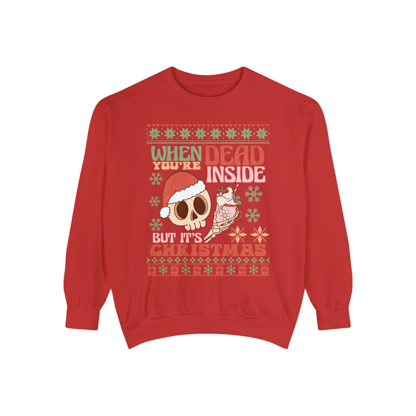 When You're Dead Inside but it's Christmas Unisex Garment-Dyed Sweatshirt