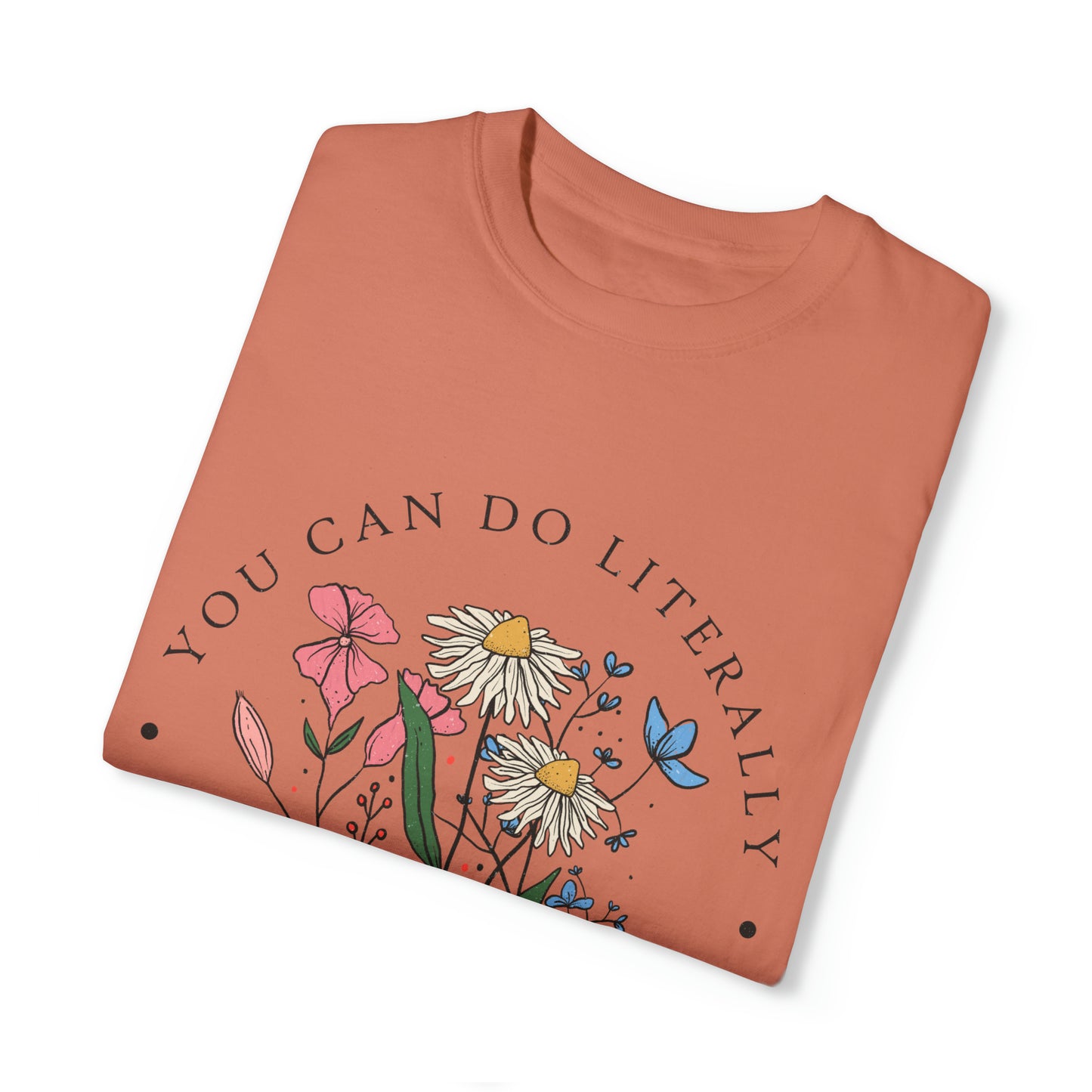 You Can Literally Do Whatever You Want Unisex Garment-Dyed T-shirt