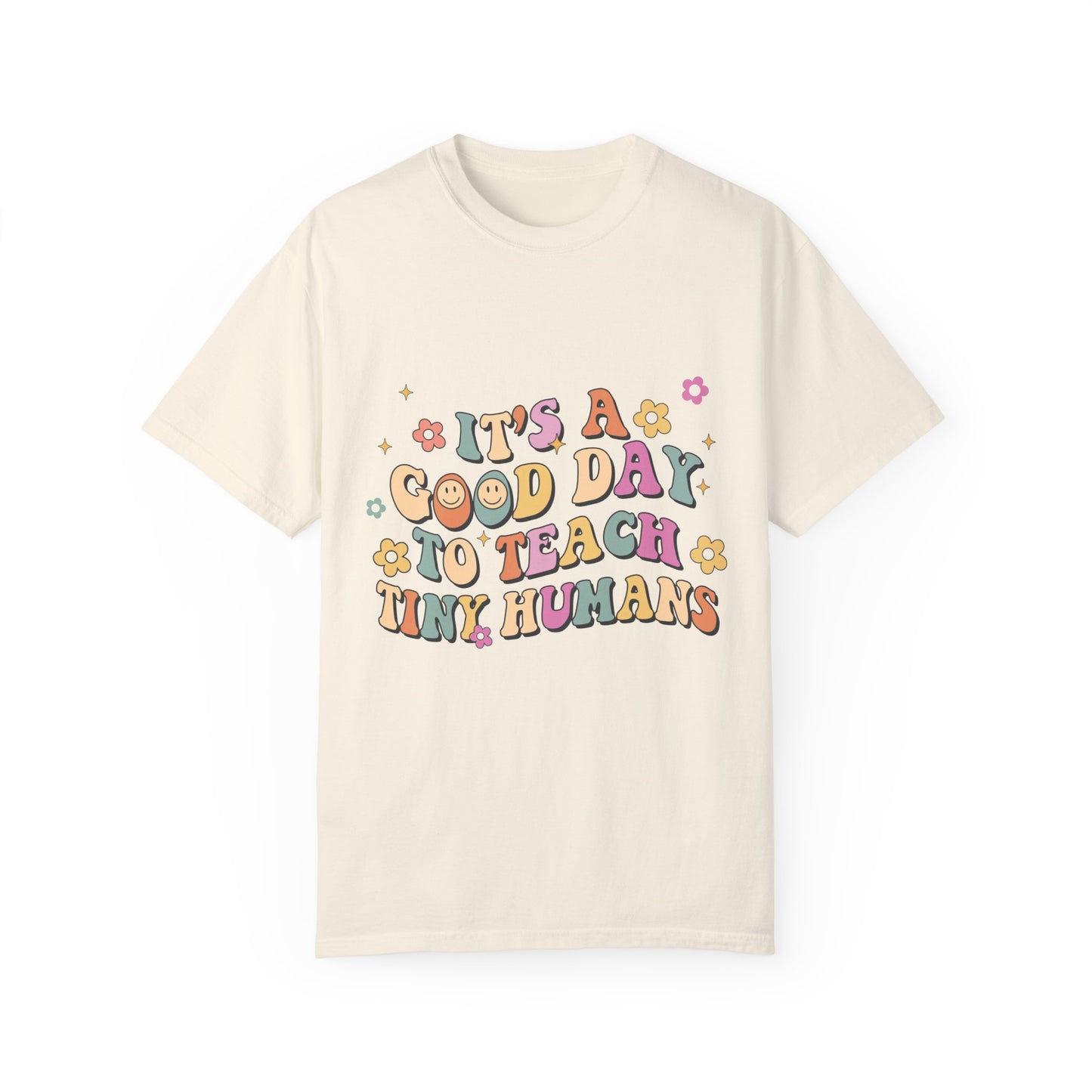 It's a Good Day to Teach Tiny Humans Unisex T-shirt