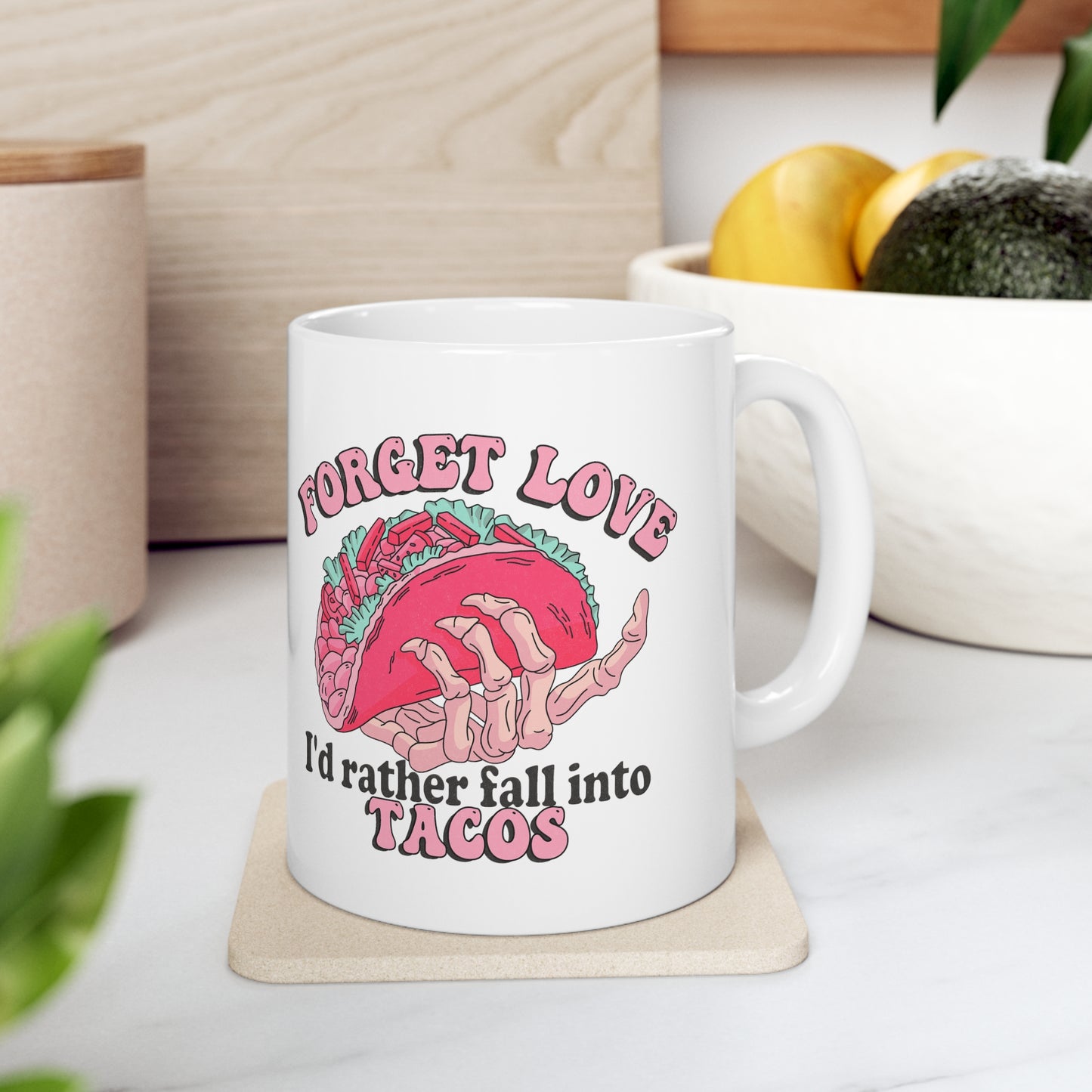 Forget Love Tacos Ceramic Mug 11oz