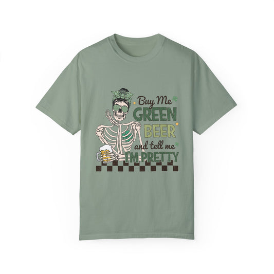 Buy me Green Beer and Tell me I'm Pretty Unisex T-shirt