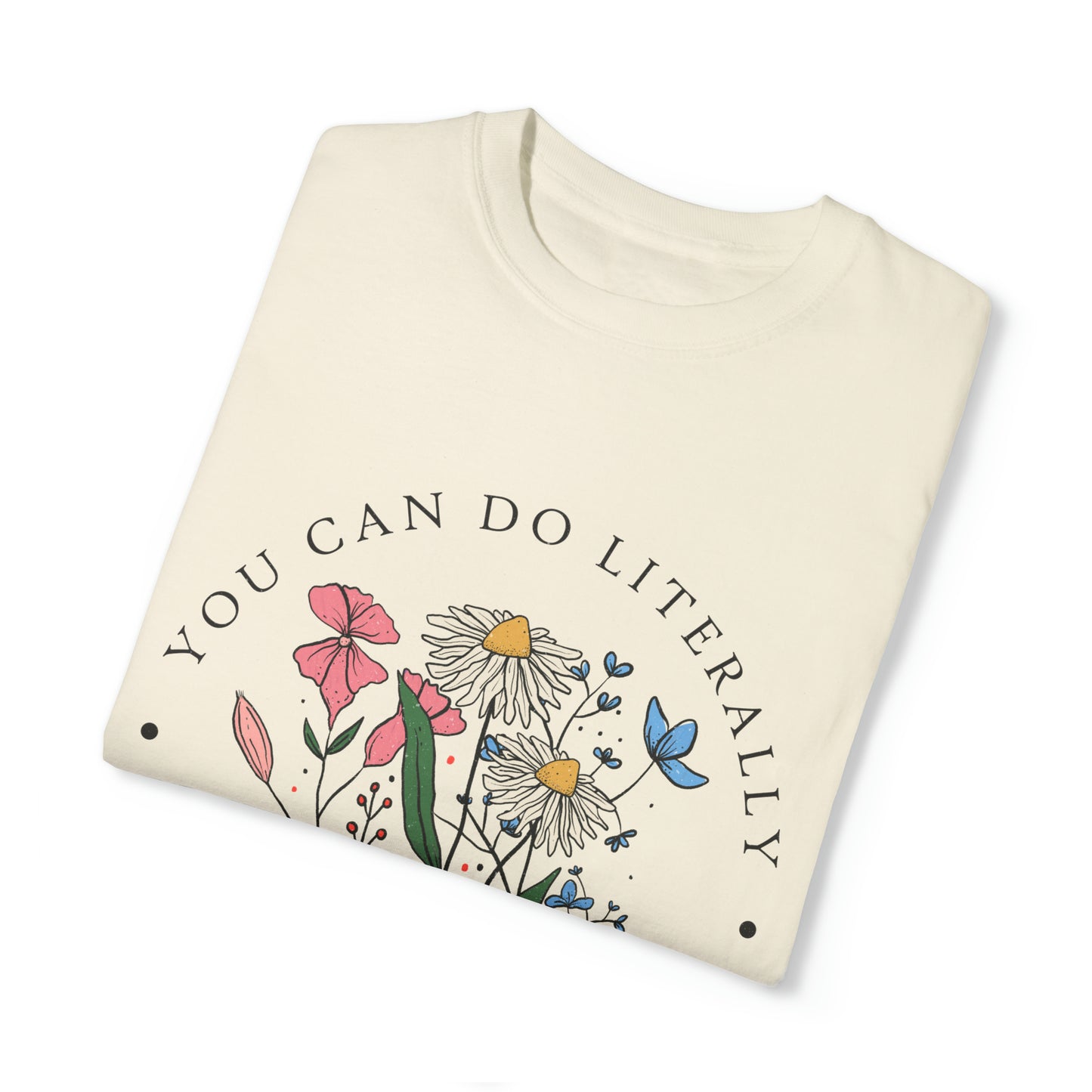 You Can Literally Do Whatever You Want Unisex Garment-Dyed T-shirt