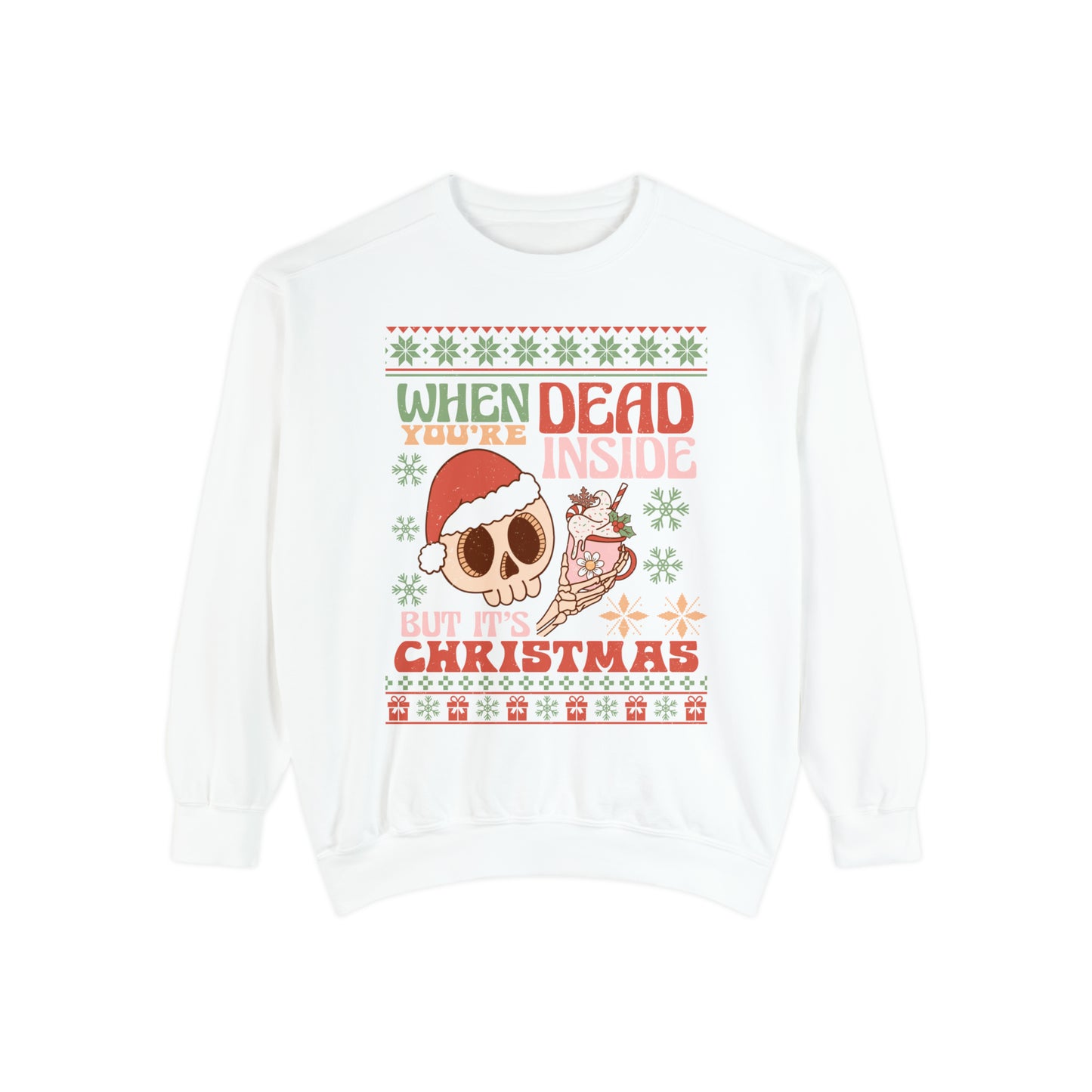 When You're Dead Inside but it's Christmas Unisex Garment-Dyed Sweatshirt