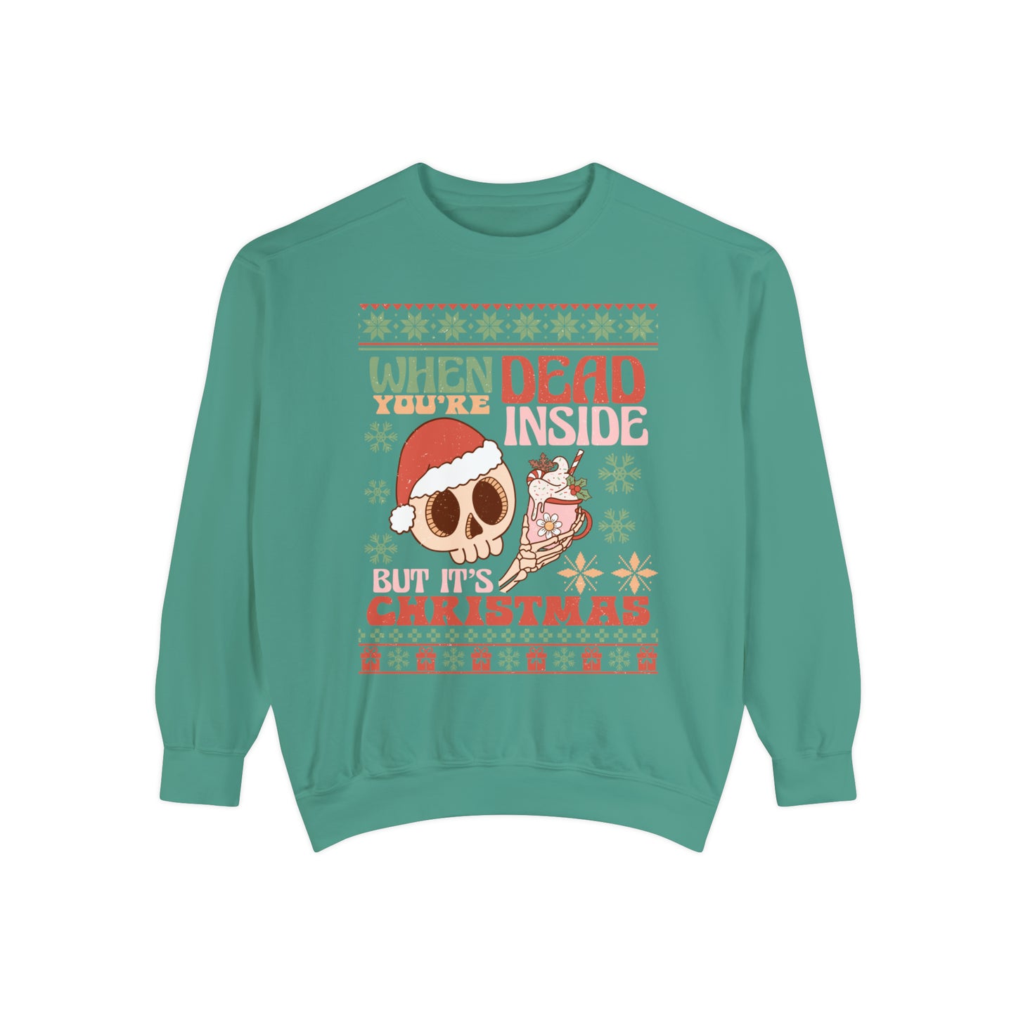 When You're Dead Inside but it's Christmas Unisex Garment-Dyed Sweatshirt