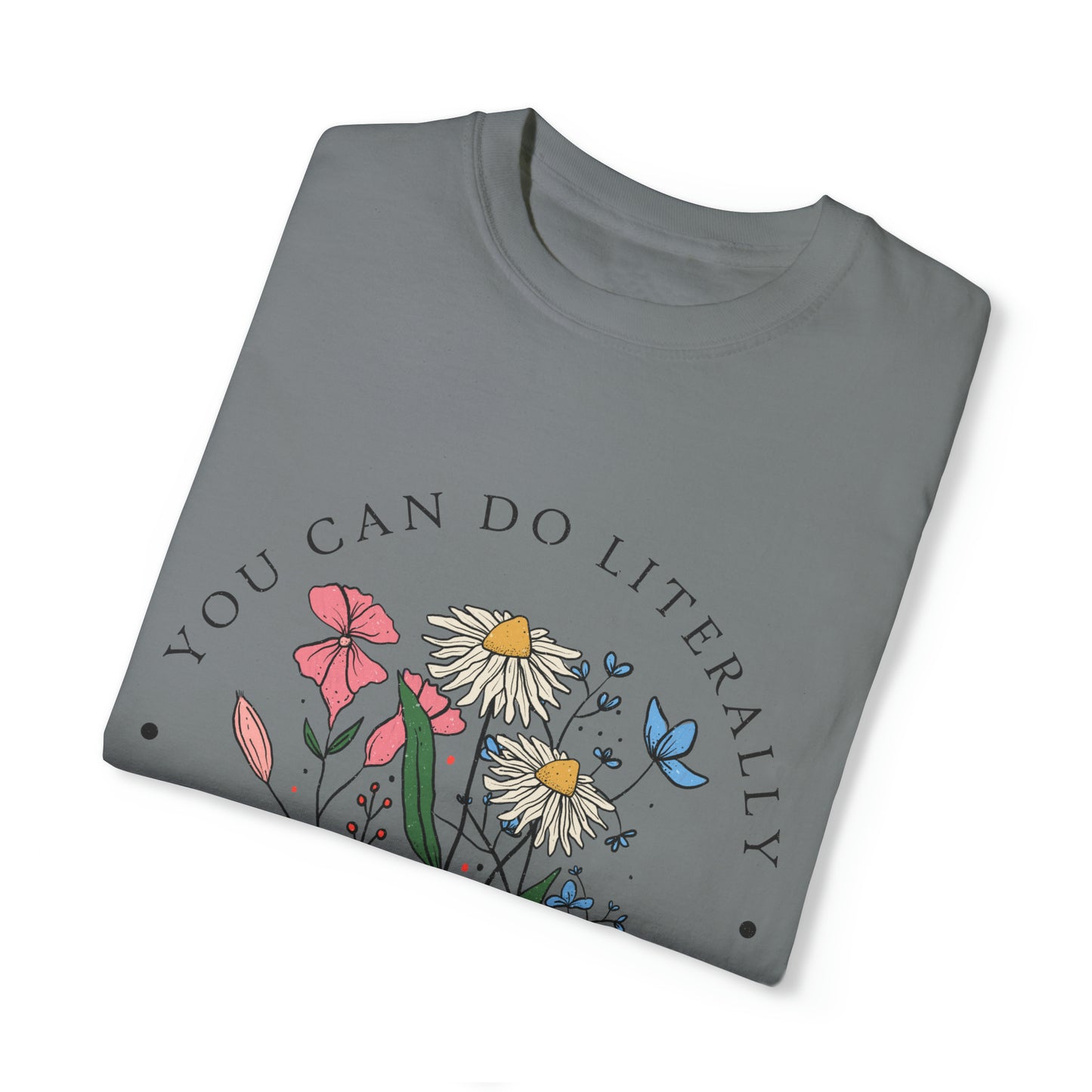 You Can Literally Do Whatever You Want Unisex Garment-Dyed T-shirt