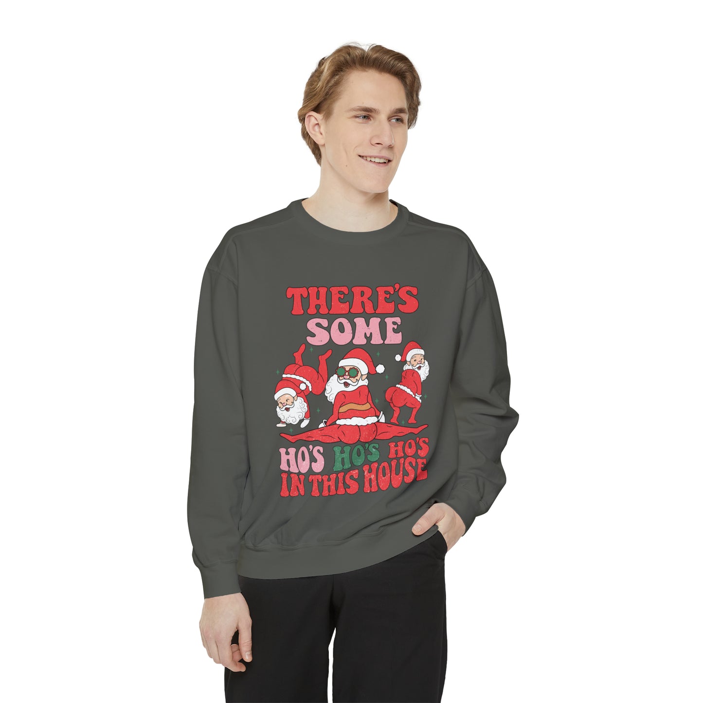 There's some Ho Ho Ho's in the House Unisex Garment-Dyed Sweatshirt